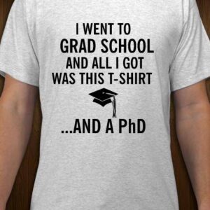 ‘All I Got Was a PhD’ T-Shirt