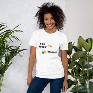 Y&rsquo;all Need Science T-Shirt