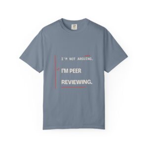 I'm Not Arguing, I'm Peer Reviewing Tee