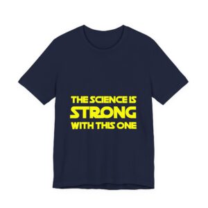 The Science Is Strong With This One T-Shirt
